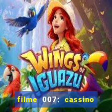 filme 007: cassino royale completo dublado